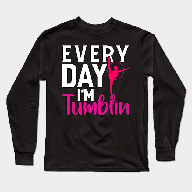 Everyday Im Tumbling Funny Gymnastic Tumbling Long Sleeve T-Shirt by Tee__Dot